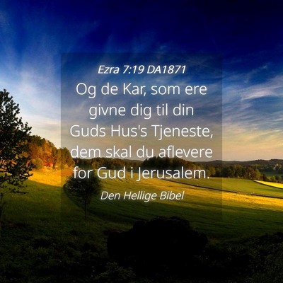 Picture 04 - Ezra 7:19 DA1871 - Og de Kar, som ere givne dig til din Guds Hus's - Bible Verse Picture