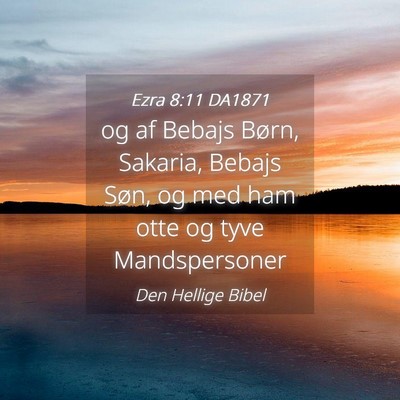 Picture 04 - Ezra 8:11 DA1871 - og af Bebajs Børn, Sakaria, Bebajs Søn, og med - Bible Verse Picture