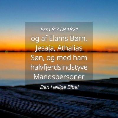 Picture 04 - Ezra 8:7 DA1871 - og af Elams Børn, Jesaja, Athalias Søn, og med - Bible Verse Picture