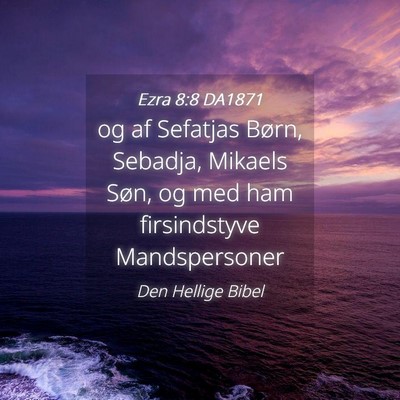 Picture 04 - Ezra 8:8 DA1871 - og af Sefatjas Børn, Sebadja, Mikaels Søn, og - Bible Verse Picture