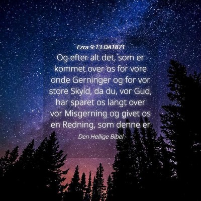 Picture 04 - Ezra 9:13 DA1871 - Og efter alt det, som er kommet over os for vore - Bible Verse Picture