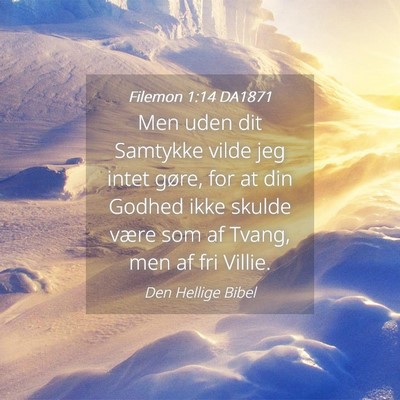 Picture 04 - Filemon 1:14 DA1871 - Men uden dit Samtykke vilde jeg intet gøre, for - Bible Verse Picture