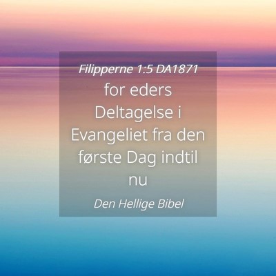 Picture 04 - Filipperne 1:5 DA1871 - for eders Deltagelse i Evangeliet fra den første - Bible Verse Picture