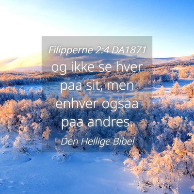 Picture 04 - Filipperne 2:4 DA1871 - og ikke se hver paa sit, men enhver ogsaa paa - Bible Verse Picture