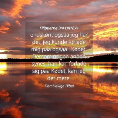 Picture 04 - Filipperne 3:4 DA1871 - endskønt ogsaa jeg har det, jeg kunde forlade - Bible Verse Picture