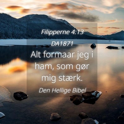 Picture 04 - Filipperne 4:13 DA1871 - Alt formaar jeg i ham, som gør mig - Bible Verse Picture