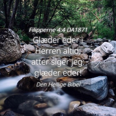 Picture 04 - Filipperne 4:4 DA1871 - Glæder eder i Herren altid; atter siger jeg: - Bible Verse Picture