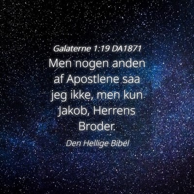 Picture 04 - Galaterne 1:19 DA1871 - Men nogen anden af Apostlene saa jeg ikke, men - Bible Verse Picture
