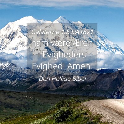 Picture 04 - Galaterne 1:5 DA1871 - ham være Æren i Evigheders Evighed! - Bible Verse Picture