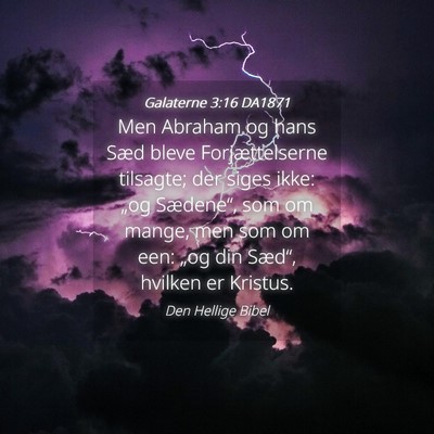 Picture 04 - Galaterne 3:16 DA1871 - Men Abraham og hans Sæd bleve Forjættelserne - Bible Verse Picture