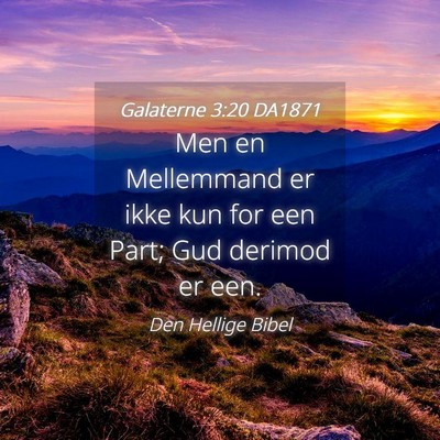 Picture 04 - Galaterne 3:20 DA1871 - Men en Mellemmand er ikke kun for een Part; Gud - Bible Verse Picture