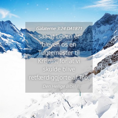 Picture 04 - Galaterne 3:24 DA1871 - saa at Loven er bleven os en Tugtemester til - Bible Verse Picture