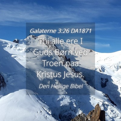 Picture 04 - Galaterne 3:26 DA1871 - Thi alle ere I Guds Børn ved Troen paa Kristus - Bible Verse Picture