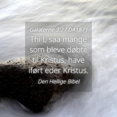 Picture 04 - Galaterne 3:27 DA1871 - Thi I, saa mange som bleve døbte til Kristus, - Bible Verse Picture