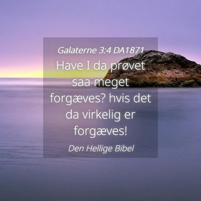 Picture 04 - Galaterne 3:4 DA1871 - Have I da prøvet saa meget forgæves? hvis det - Bible Verse Picture