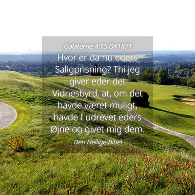Picture 04 - Galaterne 4:15 DA1871 - Hvor er da nu eders Saligprisning? Thi jeg giver - Bible Verse Picture