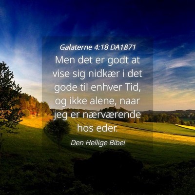 Picture 04 - Galaterne 4:18 DA1871 - Men det er godt at vise sig nidkær i det gode - Bible Verse Picture