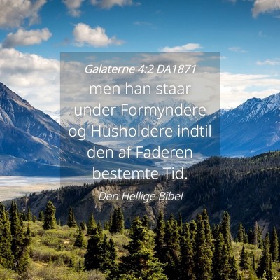 Picture 04 - Galaterne 4:2 DA1871 - men han staar under Formyndere og Husholdere - Bible Verse Picture