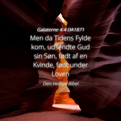Picture 04 - Galaterne 4:4 DA1871 - Men da Tidens Fylde kom, udsendte Gud sin Søn, - Bible Verse Picture