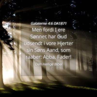 Picture 04 - Galaterne 4:6 DA1871 - Men fordi I ere Sønner, har Gud udsendt i vore - Bible Verse Picture