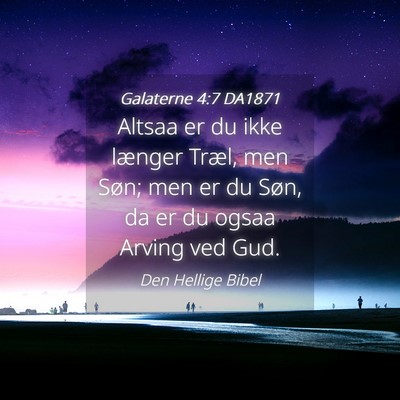 Picture 04 - Galaterne 4:7 DA1871 - Altsaa er du ikke længer Træl, men Søn; men er - Bible Verse Picture