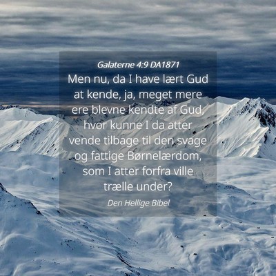 Picture 04 - Galaterne 4:9 DA1871 - Men nu, da I have lært Gud at kende, ja, meget - Bible Verse Picture