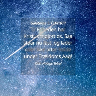Picture 04 - Galaterne 5:1 DA1871 - Til Friheden har Kristus frigjort os. Saa staar - Bible Verse Picture