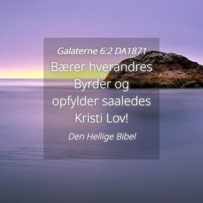 Picture 04 - Galaterne 6:2 DA1871 - Bærer hverandres Byrder og opfylder saaledes - Bible Verse Picture