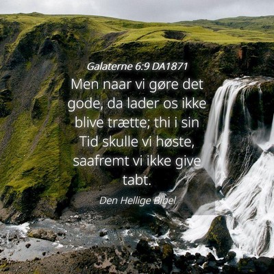 Picture 04 - Galaterne 6:9 DA1871 - Men naar vi gøre det gode, da lader os ikke - Bible Verse Picture