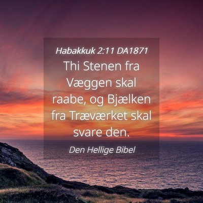 Picture 04 - Habakkuk 2:11 DA1871 - Thi Stenen fra Væggen skal raabe, og Bjælken - Bible Verse Picture