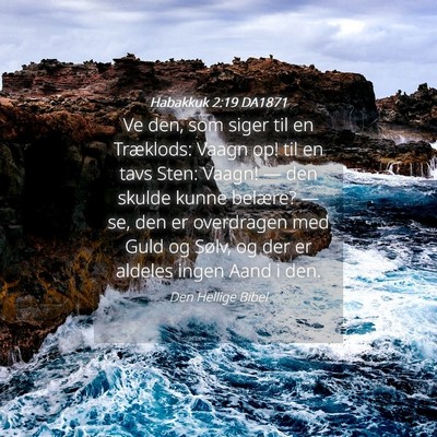 Picture 04 - Habakkuk 2:19 DA1871 - Ve den, som siger til en Træklods: Vaagn op! til - Bible Verse Picture