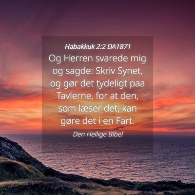 Picture 04 - Habakkuk 2:2 DA1871 - Og Herren svarede mig og sagde: Skriv Synet, og - Bible Verse Picture
