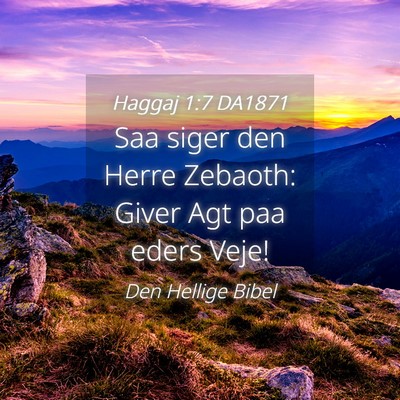 Picture 04 - Haggaj 1:7 DA1871 - Saa siger den Herre Zebaoth: Giver Agt paa eders - Bible Verse Picture