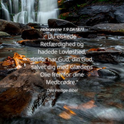 Picture 04 - Hebræerne 1:9 DA1871 - Du elskede Retfærdighed og hadede Lovløshed, - Bible Verse Picture