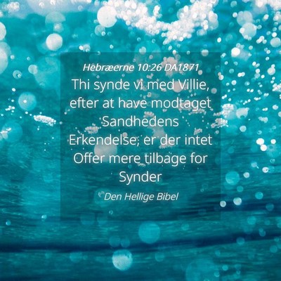 Picture 04 - Hebræerne 10:26 DA1871 - Thi synde vi med Villie, efter at have modtaget - Bible Verse Picture