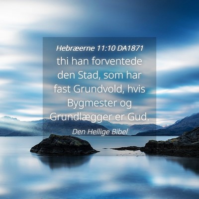 Picture 04 - Hebræerne 11:10 DA1871 - thi han forventede den Stad, som har fast - Bible Verse Picture