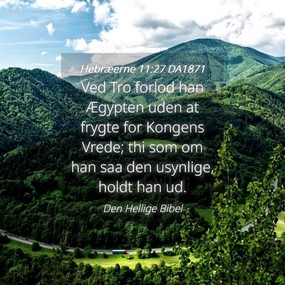 Picture 04 - Hebræerne 11:27 DA1871 - Ved Tro forlod han Ægypten uden at frygte for - Bible Verse Picture