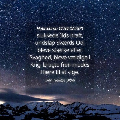 Picture 04 - Hebræerne 11:34 DA1871 - slukkede Ilds Kraft, undslap Sværds Od, bleve - Bible Verse Picture