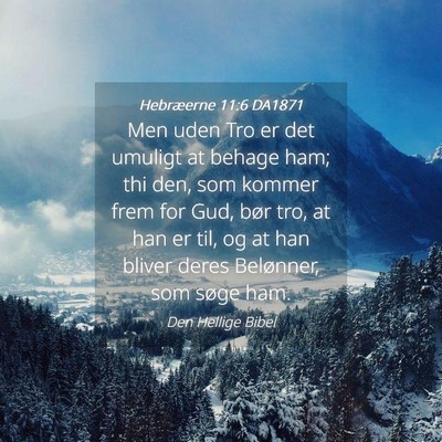 Picture 04 - Hebræerne 11:6 DA1871 - Men uden Tro er det umuligt at behage ham; thi - Bible Verse Picture