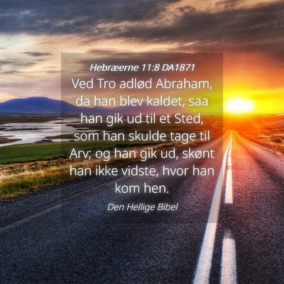 Picture 04 - Hebræerne 11:8 DA1871 - Ved Tro adlød Abraham, da han blev kaldet, saa - Bible Verse Picture
