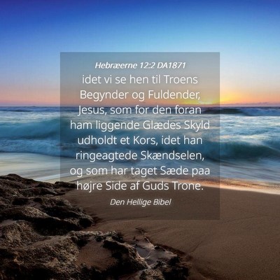 Picture 04 - Hebræerne 12:2 DA1871 - idet vi se hen til Troens Begynder og Fuldender, - Bible Verse Picture