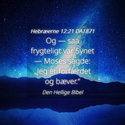 Picture 04 - Hebræerne 12:21 DA1871 - Og — saa frygteligt var Synet — Moses sagde: - Bible Verse Picture
