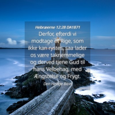Picture 04 - Hebræerne 12:28 DA1871 - Derfor, efterdi vi modtage et Rige, som ikke kan - Bible Verse Picture