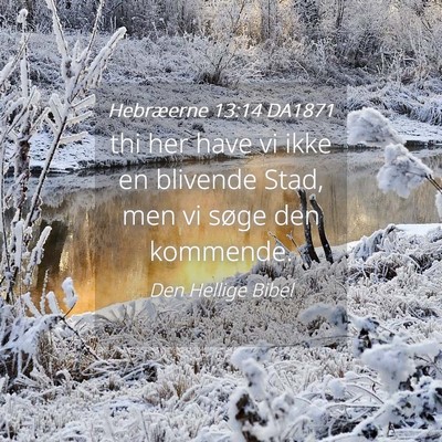 Picture 04 - Hebræerne 13:14 DA1871 - thi her have vi ikke en blivende Stad, men vi - Bible Verse Picture