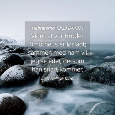 Picture 04 - Hebræerne 13:23 DA1871 - Vider, at vor Broder Timotheus er løsladt; - Bible Verse Picture