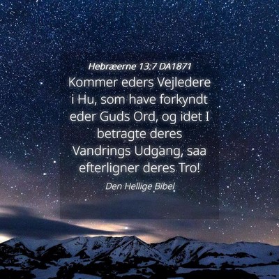 Picture 04 - Hebræerne 13:7 DA1871 - Kommer eders Vejledere i Hu, som have forkyndt - Bible Verse Picture