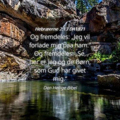 Picture 04 - Hebræerne 2:13 DA1871 - Og fremdeles: „Jeg vil forlade mig paa ham.“ - Bible Verse Picture