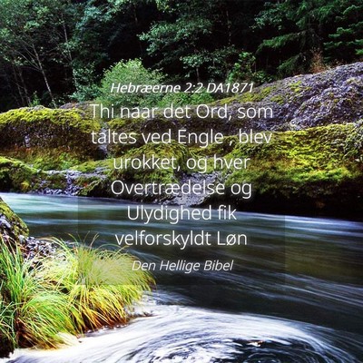 Picture 04 - Hebræerne 2:2 DA1871 - Thi naar det Ord, som taltes ved Engle , blev - Bible Verse Picture