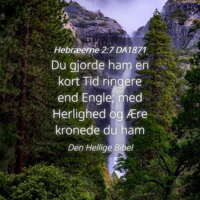 Picture 04 - Hebræerne 2:7 DA1871 - Du gjorde ham en kort Tid ringere end Engle; med - Bible Verse Picture