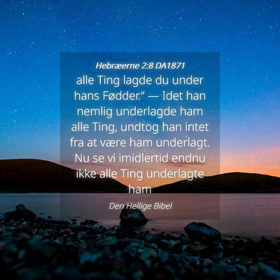 Picture 04 - Hebræerne 2:8 DA1871 - alle Ting lagde du under hans Fødder.“ — - Bible Verse Picture
